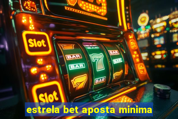 estrela bet aposta minima